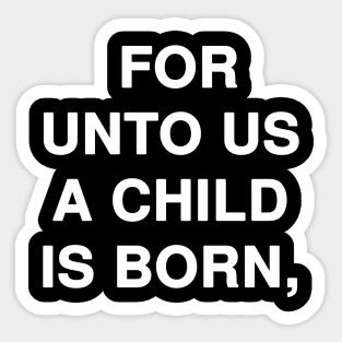 FOR UNTO US A CHILD IS BORN Sticker